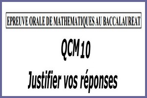 Épreuve orale numéro 10 de mathématiques au bac sous forme de QCM à justifier