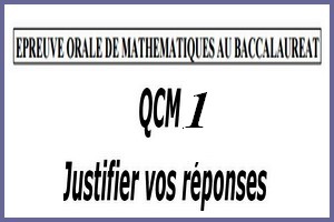 Épreuve orale numéro 1 de mathématiques au bac sous forme de QCM à justifier