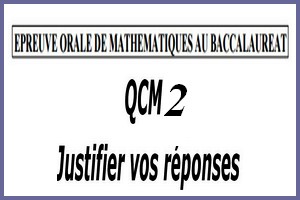 Épreuve orale numéro 2 de mathématiques au bac sous forme de QCM à justifier