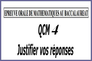 Épreuve orale numéro 4 de mathématiques au bac sous forme de QCM à justifier