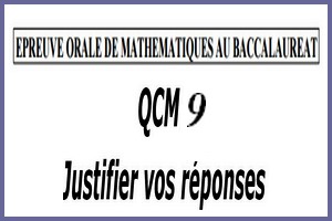 Épreuve orale numéro 9 de mathématiques au bac sous forme de QCM à justifier