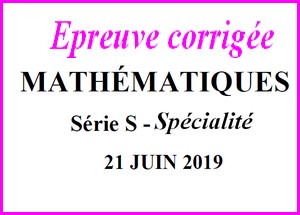 Sujet de maths avec corrigé du bac S Spécialité juin 2019